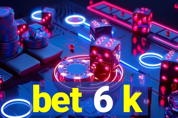 bet 6 k